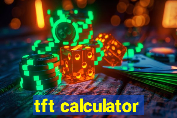 tft calculator